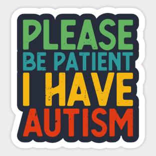 please be patient i have autism, autism awareness Sticker